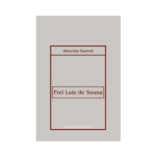 Frei Luis de Sousa. Drama in trei acte - Almeida Garrett