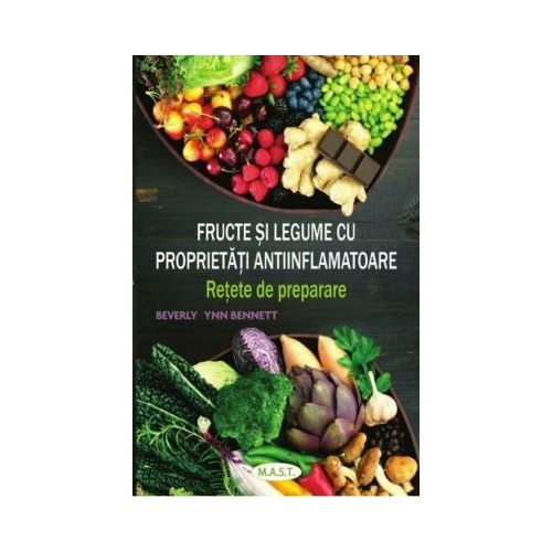 Fructe si legume cu proprietati antiinflamatoare. Retete de preparare - Beverly Lynn Bennett