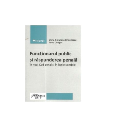 Functionarul public si raspunderea penala in noul Cod penal si in legile speciale - Elena-Giorgiana Simionescu