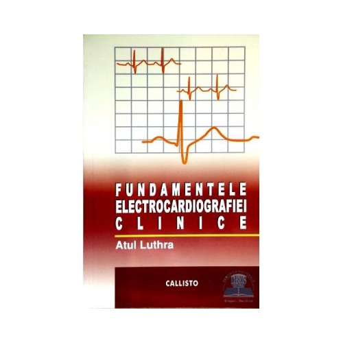 Fundamentele electrocardiografiei clinice - Atul Luthra