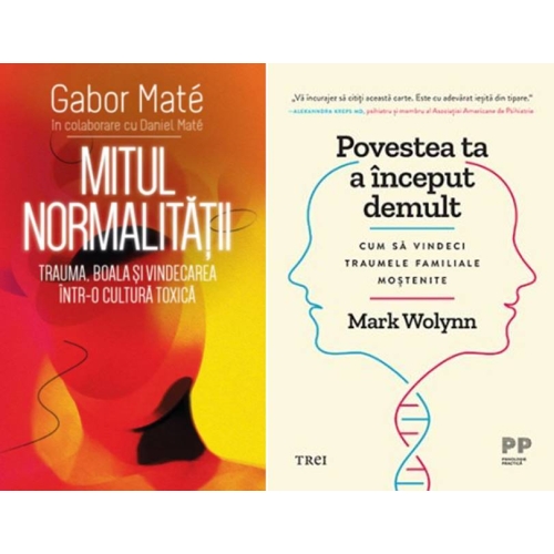 Pachet Mitul Normalitatii si Povestea ta a inceput demult - Gabor Mate Mark Wolynn