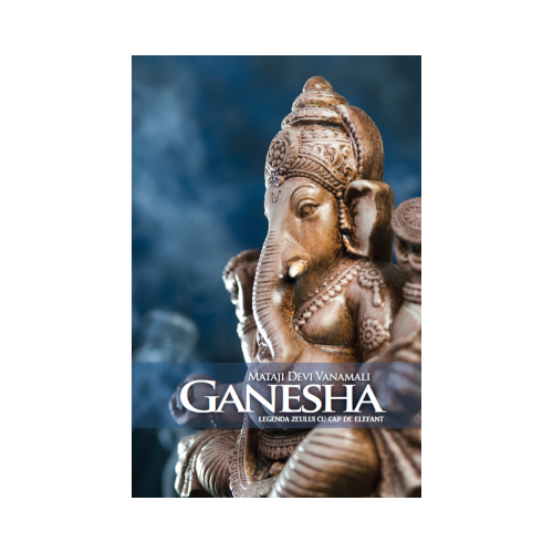 Ganesha. Legenda zeului cu cap de elefant - Mataji Devi Vanamali