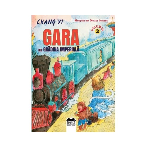 Gara din Gradina Imperiala. Volumul II. Seria Monstrii din Orasul Interzis - Chang Yi, editura Ideea Europeana 