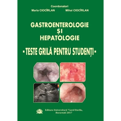 Gastroenterologie si hepatologie. Teste grila pentru studenti - Maria Ciocirlan, Mihai Ciocirlan