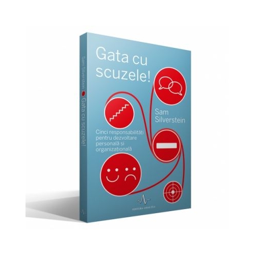 GATA CU SCUZELE - Cinci responsabilitati pentru dezvoltare personala si organizationala - Sam Silverstein