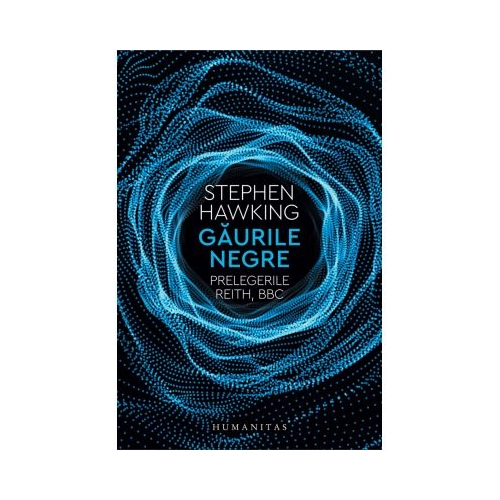 Gaurile negre. Prelegerile Reith, BBC - Stephen Hawking