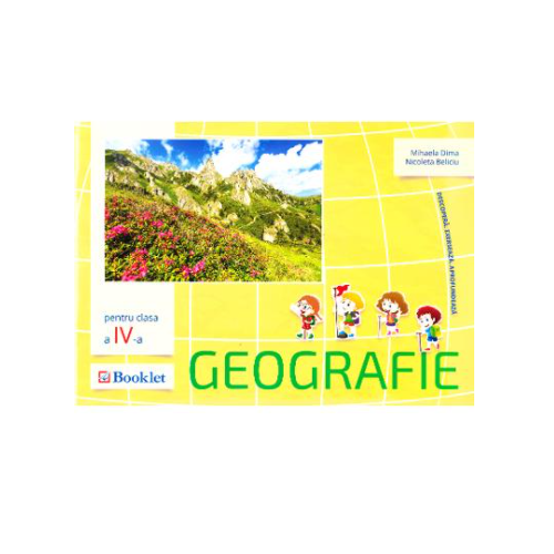 Geografie, clasa 4 - Mihaela Dima, Nicoleta Beliciu, editura Booklet