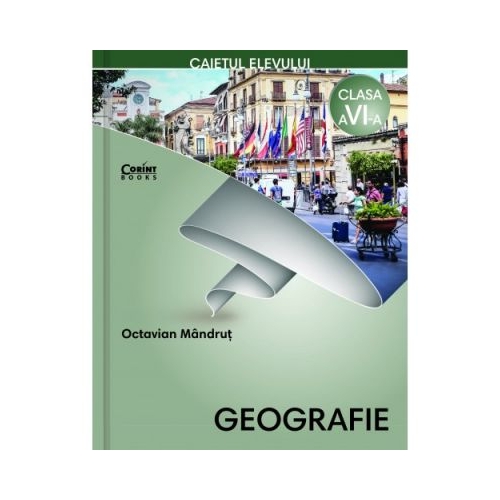 Geografie. Caietul elevului pentru clasa a VI-a - Octavian Mandrut, editura Corint