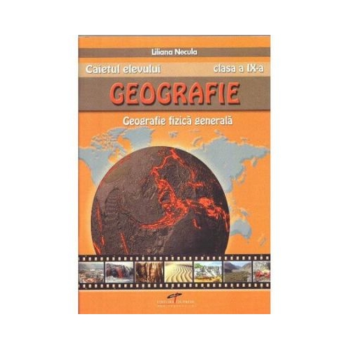Geografie, caietul elevului pentru clasa a IX-a. Geografie fizica generala - Liliana Necula, editura CD Press