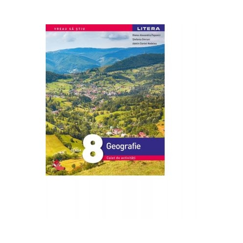 Geografie. Caiet de activitati. Clasa a VIII-a - Diana-Alexandra Popovici