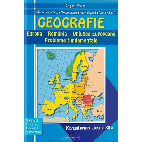 Manual Geografie. Europa, Romania, U E. Probleme fundamentale. Pentru clasa a XII-a - Grigore Posea, editura CD Press