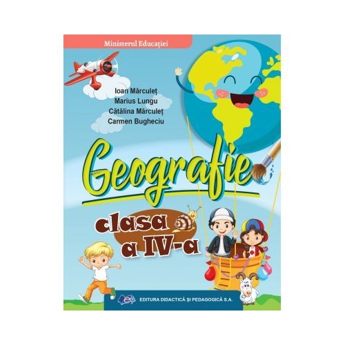 Geografie - Manual pentru clasa a IV-a - Ioan Marculet, Marius Lungu, Catalina Marculet, Carmen Bugheciu