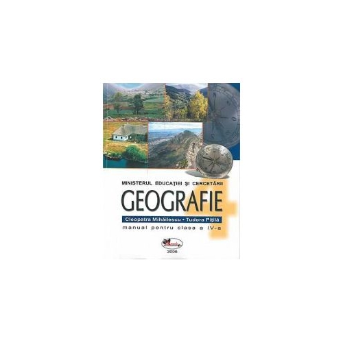 Geografie. Manual pentru clasa a IV-a - Cleopatra Mihailescu, Tudora Pitila