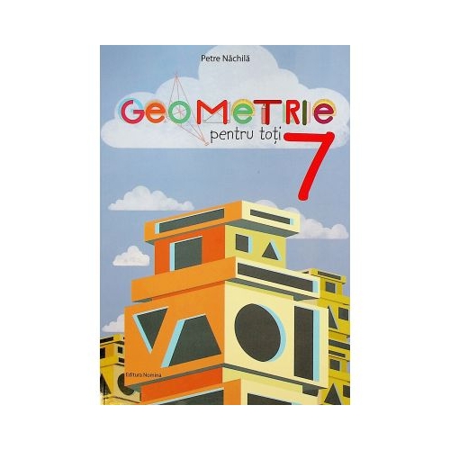 Geometrie pentru toti. Clasa a7-a - Petre Nachila