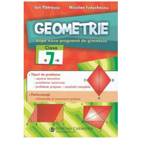 Geometrie. Dupa noua programa de gimnaziu. Clasa a 7-a - Nicolae Ivaschescu Ion Patrascu, editura Carminis
