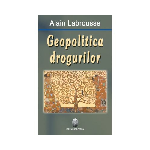 Geopolitica drogurilor - Alain Labrousse