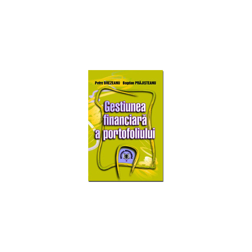 Gestiunea financiara a portofoliului - Petre Brezeanu, Bogdan Prajisteanu