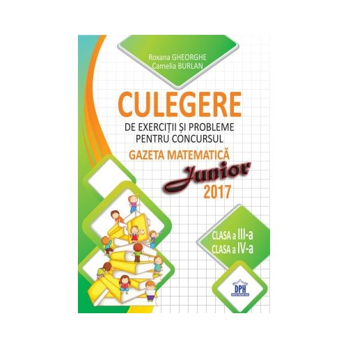 Culegere de exercitii si probleme pentru concursul Gazeta matematica Junior 2017. Pentru clasele a III-a si a IV-a