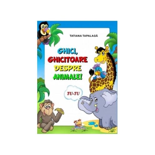 Ghici, ghicitoare despre animale - Tatiana Tapalaga