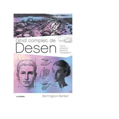 Ghid complet de Desen. Curs practic pentru incepatori - Barrington Barber