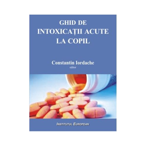 Ghid de intoxicatii acute la copil - Constantin Iordache