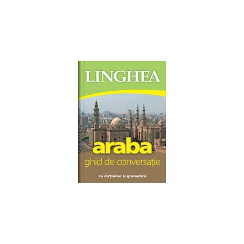 Araba. Ghid de conversatie roman-arab cu dictionar si gramatica