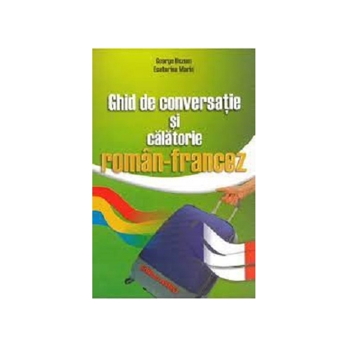 Ghid de conversatie si calatorie roman-francez - George Huzum