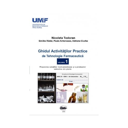 Ghidul activitatilor practice de tehnologie farmaceutica, volumul 1 - Todoran Nicoleta, Redai Emoke