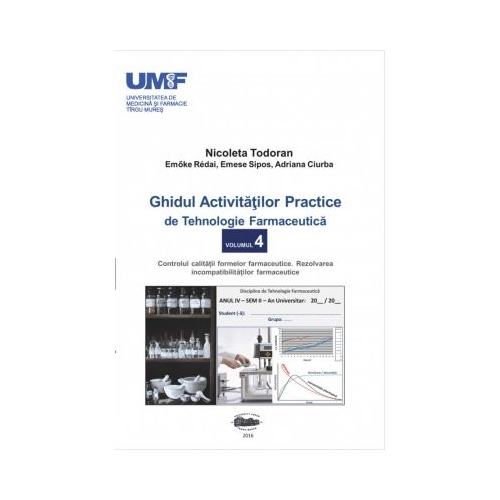 Ghidul activitatilor practice de tehnologie farmaceutica, volumul 4 - Todoran Nicoleta, Redai Emoke