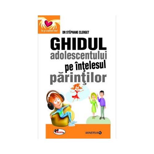 Ghidul adolescentului pe intelesul parintilor - dr Stephane Clerget
