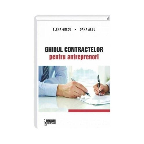 Ghidul contractelor pentru antreprenori - Elena Grecu, Oana Albu