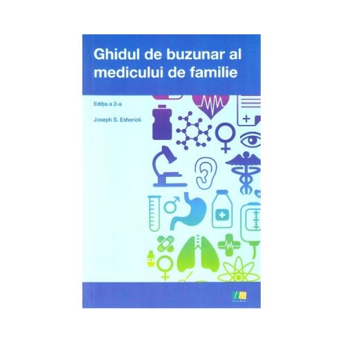Ghidul de buzunar al medicului de familie. Editia 2 - Joseph S. Esherick Medicina Generala FARMA MEDIA grupdzc