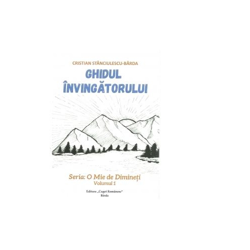 Ghidul invingatorului. Seria O mie de dimineti. Volumul 1 - Cristian Stanciulescu-Barda