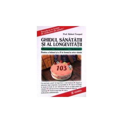 Ghidul sanatatii si al longevitatii Pentru a intineri si a fi in forma la orice varsta - Robert Tocquet