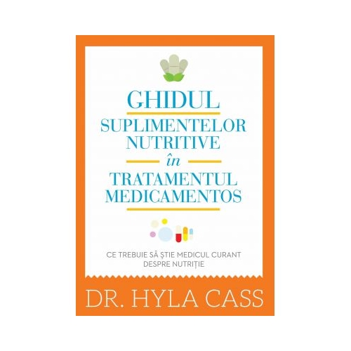 Ghidul suplimentelor nutritive in tratamentul medicamentos. - Hyla Cass