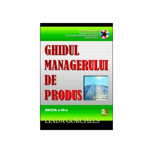 Ghidul managerului de produs, cu CD - Linda Gorchels
