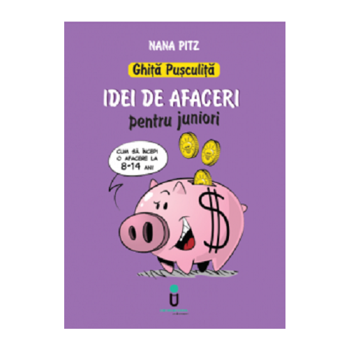 Ghita Pusculita. Idei de afaceri pentru juniori 8-14 ani - Nana Pit, editura Integral. Carte pentru copii