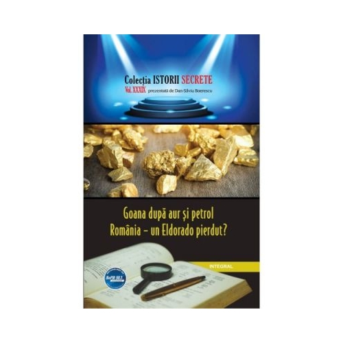 Goana dupa aur si petrol. Romania – un Eldorado pierdut? - Dan-Silviu Boerescu