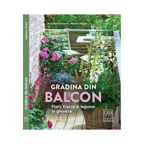 Gradina din balcon. Flori, fructe si legume in ghivece - Natalie Fabmann, Monika Kratz