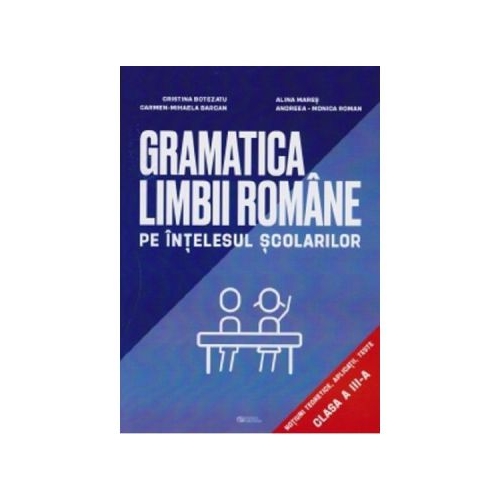 Gramatica limbii romane pe intelesul scolarilor Clasa 3 - Cristina Botezatu, Alina Mares
