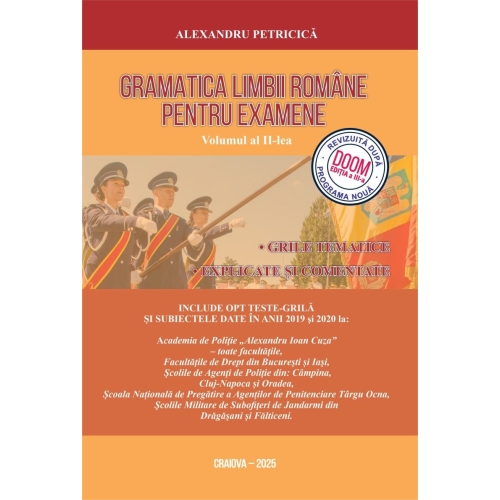 Gramatica Limbii Romane pentru Examene, Volumul II: Grile tematice explicate si comentate, Editia 2021-2022, autor Alexandru Petricica Gramatica - Academia de Politie Craiova 2021 grupdzc
