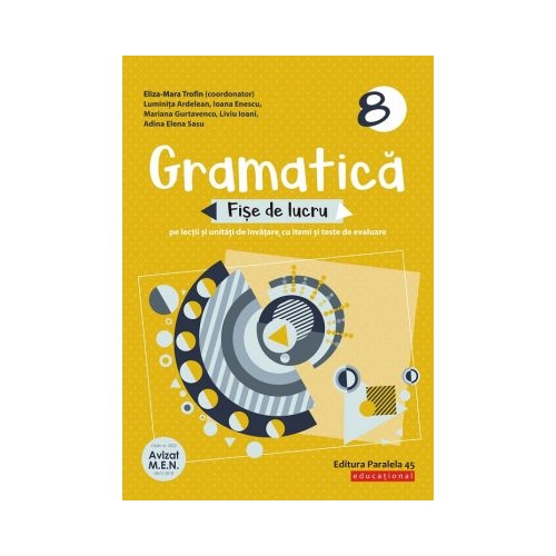 Gramatica. Fise de lucru pe lectii si unitati de invatare cu itemi si teste de evaluare. Clasa a 8-a - Eliza-Mara Trofin