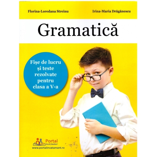 Gramatica. Fise de lucru si teste rezolvate clasa a 5-a - Florina-Loredana Streinu Set Semestrul I + Semestrul II Clasa 5 Rentrop & Straton grupdzc
