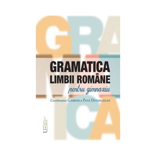 Gramatica limbii romane pentru gimnaziu - Gabriela Pana Dindelegan Limba si literatura romana Clasele 5-8 Univers Enciclopedic Gold grupdzc