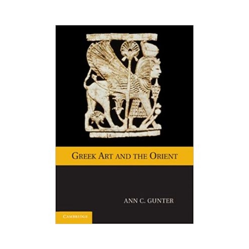 Greek Art and the Orient - Ann C. Gunter