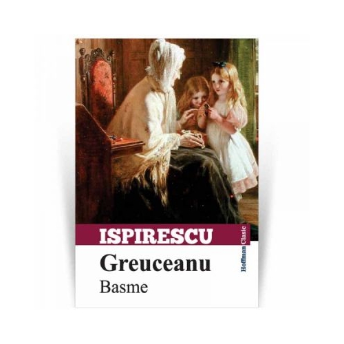 Greuceanu. Basme - Petre Ispirescu