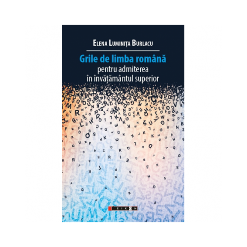 Grile de limba romana pentru admiterea in invatamantul superior - Elena Luminita Burlacu