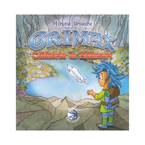 Grimax. Calatoria in Adancuri - Miruna Ursache, Ed. Sigma Educational, Povesti pentru copii