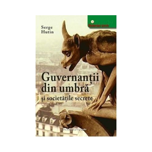 Guvernantii din umbra si societatile secrete - Serge Hutin