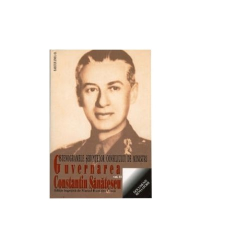 Guvernarea Constantin Sanatescu. Stenogramele sedintelor consiliului de ministri. Volumul II (20 octombrie - 29 noiembrie 1944) - Marcel-Dumitru Ciuca
